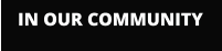 IN OUR COMMUNITY